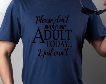 Adult Today Shirt, Funny Shirt, Shirt With Saying, Funny Saying Shirt, Sarcasm Quotes Tee, Humorous T Shirt, Funny Men Shirt