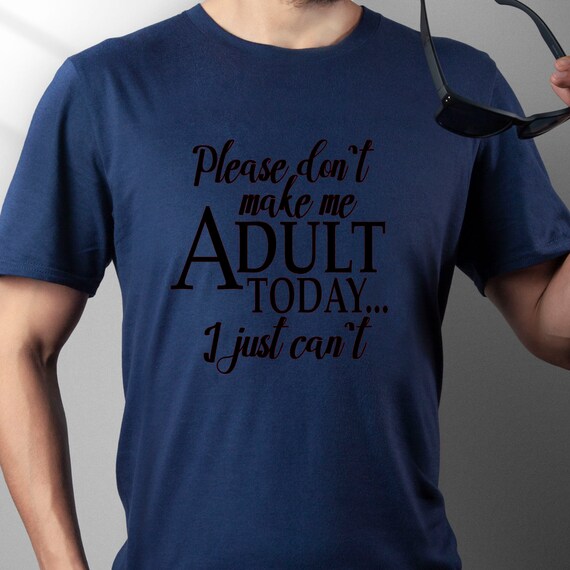 Adult Today Shirt, Funny Shirt, Shirt With Saying, Funny Saying Shirt, Sarcasm Quotes Tee, Humorous T Shirt, Funny Men Shirt