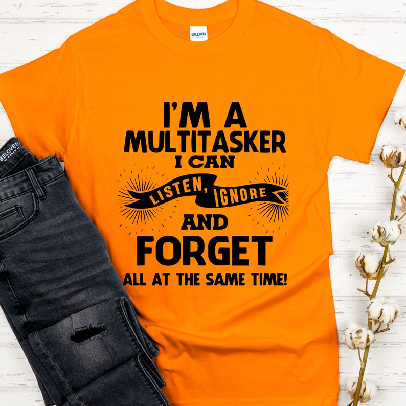I am A Multitasker Shirt, Funny Shirt, Shirt With Saying, Funny Saying Shirt, Sarcasm Quotes Tee, Humorous T Shirt, Funny Women Shirt Orange