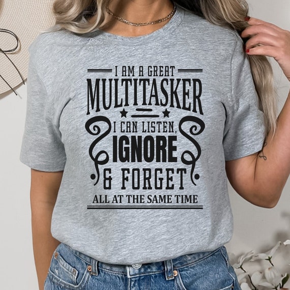 I am A Multitasker Shirt, Funny Shirt, Shirt With Saying, Funny Saying Shirt, Sarcasm Quotes Tee, Humorous Shirt, Funny Women Shirt