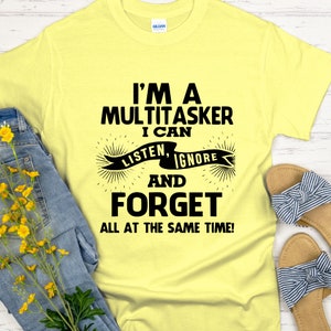 I am A Multitasker Shirt, Funny Shirt, Shirt With Saying, Funny Saying Shirt, Sarcasm Quotes Tee, Humorous T Shirt, Funny Women Shirt Daisy