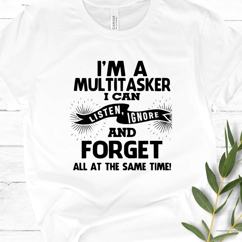 I am A Multitasker Shirt, Funny Shirt, Shirt With Saying, Funny Saying Shirt, Sarcasm Quotes Tee, Humorous T Shirt, Funny Women Shirt White