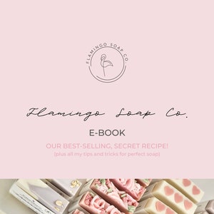 Flamingo Soap Co E-Book (including our best selling recipe!)