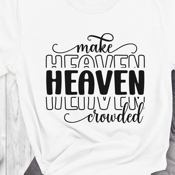 Christian Shirt, Make Heaven Crowded Shirt, Faith Based Tee, Jesus T-Shirt, Religious Shirt, Inspirational Shirt, Bible Verse Shirt, Faith T