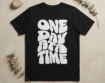 One Day at a Time T-Shirt - Funky Graphic Tee, Positive Quote
