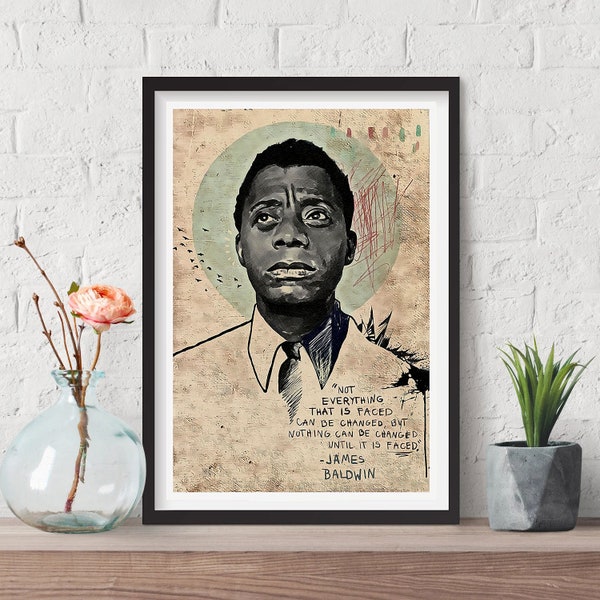 Not everything that is faced can be changed. But nothing can be changed until it is faced -James Baldwin Inspirational Wall Digital Print