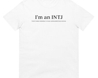 I'm an INTJ – I Don't Make Mistakes, I Create Unintended Innovations Unisex T-Shirt | MBTI Personality
