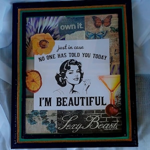 Flirtatious and Sarcastic Mixed Media Collage in Frame &quot;Has Anyone Told you that I&#39;m Beautiful Today?&quot;
