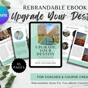 May include: A rebrandable ebook titled "Upgrade Your Destiny" with a green and white cover design. The ebook is for coaches and course creators and includes 65 pages of content.