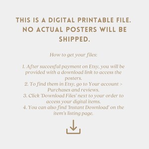 May include: A digital printable file download instructions. The text reads: "This is a digital printable file. No actual posters will be shipped. How to get your files: 1. After successful payment on Etsy, you will be provided with a download link to access the posters. 2. To find them in Etsy, go to Your account > Purchases and reviews. 3. Click 'Download Files' next to your order to access your digital items. 4. You can also find 'Instant Download' on the item's listing page."