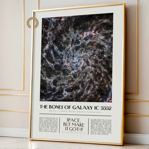 May include: A poster with a black and white image of a galaxy with a caption that reads "The Bones of Galaxy IC 5332 NASA's James Webb Space Telescope Space, But Make It Goth!"