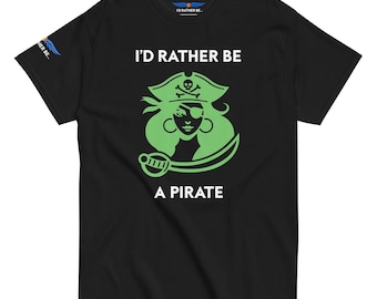 Funny Pirate T-Shirt: I'd Rather Be A Pirate, Nautical Tee