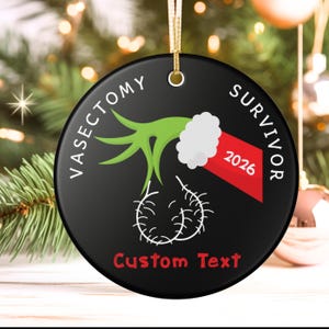 May include: Black round Christmas ornament with the words "VASECTOMY SURVIVOR 2026" and "Custom Text". The ornament features a green hand, white fluff, and a red tag.