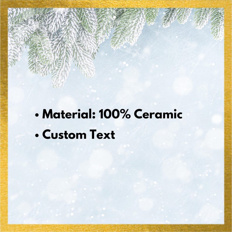 May include: A winter-themed design with a gold border. The top features snow-covered evergreen branches. Text on the image reads: "Material: 100% Ceramic" and "Custom Text". The background is a light blue with white bokeh.