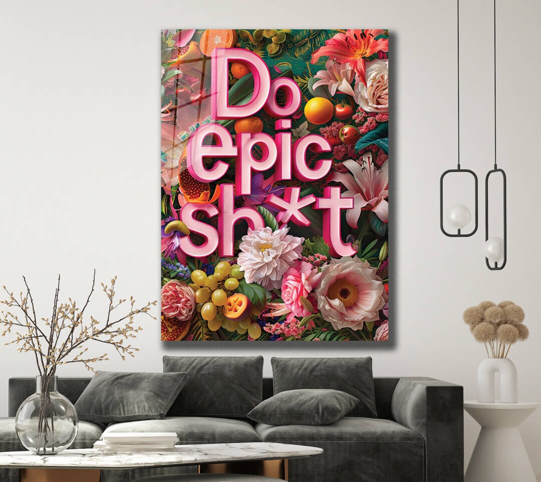 Do Epic Sht Wall Art Decor Stylish Poster Flowers and Assorted Fruits