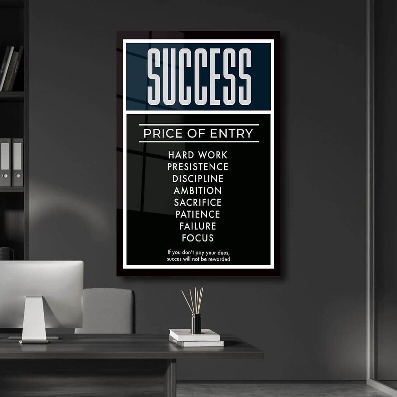 May include: Black and white motivational poster with the word "SUCCESS" in large white letters at the top. The poster lists the "PRICE OF ENTRY" as hard work, persistence, discipline, ambition, sacrifice, patience, failure, and focus. The poster also includes the text "If you don't pay your dues, success will not be rewarded."