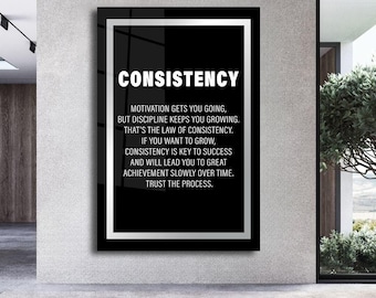 Consistency Quote Sign: Motivational Office Acrylic or Canvas Art