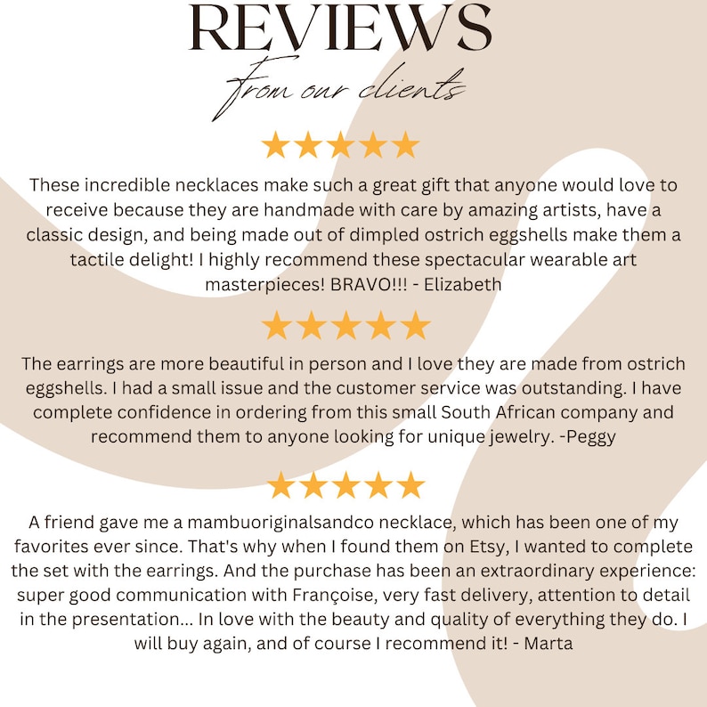 May include: Customer reviews for handmade jewelry featuring ostrich eggshells. The reviews highlight the quality of the jewelry, the craftsmanship, and the excellent customer service. The text includes the words "BRAVO!!!", "outstanding", and "extraordinary experience".