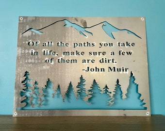 John Muir Quote -Metal Sign - "Of all the paths you take in life, make sure a few of them are dirt."