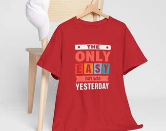 Motivational Unisex Tee - The Only Easy Day Was Yesterday, T-Shirt, Inspirational Gift, Workout Apparel, Casual Wear, Gym Shirt,