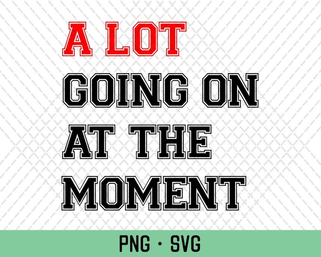 A Lot Going On At The Moment Png A Lot Going On At The Moment Svg a-lot-going-on-at-the-moment-png-a-lot-going-on-at-the-moment-svg