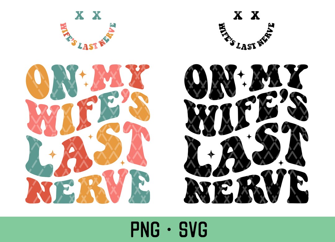 On My Wife s Last Nerve Svg Last Nerve Png Funny Wife Etsy on-my-wife-s-last-nerve-svg-last-nerve-png-funny-wife-etsy