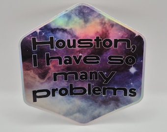 Houston, I Have So Many Problems Holographic Sticker