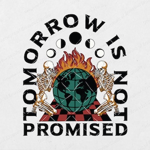 May include: A graphic design with the text "Tomorrow is not promised" in a circular design. The text is in black and white with a red and orange flame design behind it. There are two skeletons on either side of the flame design, with their hands clasped in prayer. The skeletons are facing the flame design. The flame design is behind a green globe with a checkered pattern below it.