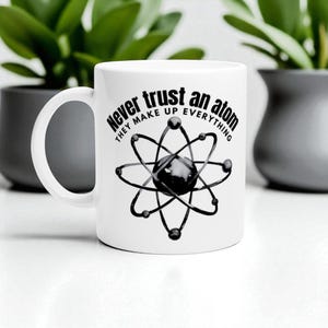 Atom Joke Mug - Funny Science Ceramic Mug for Coffee Lovers - Gift for Scientists