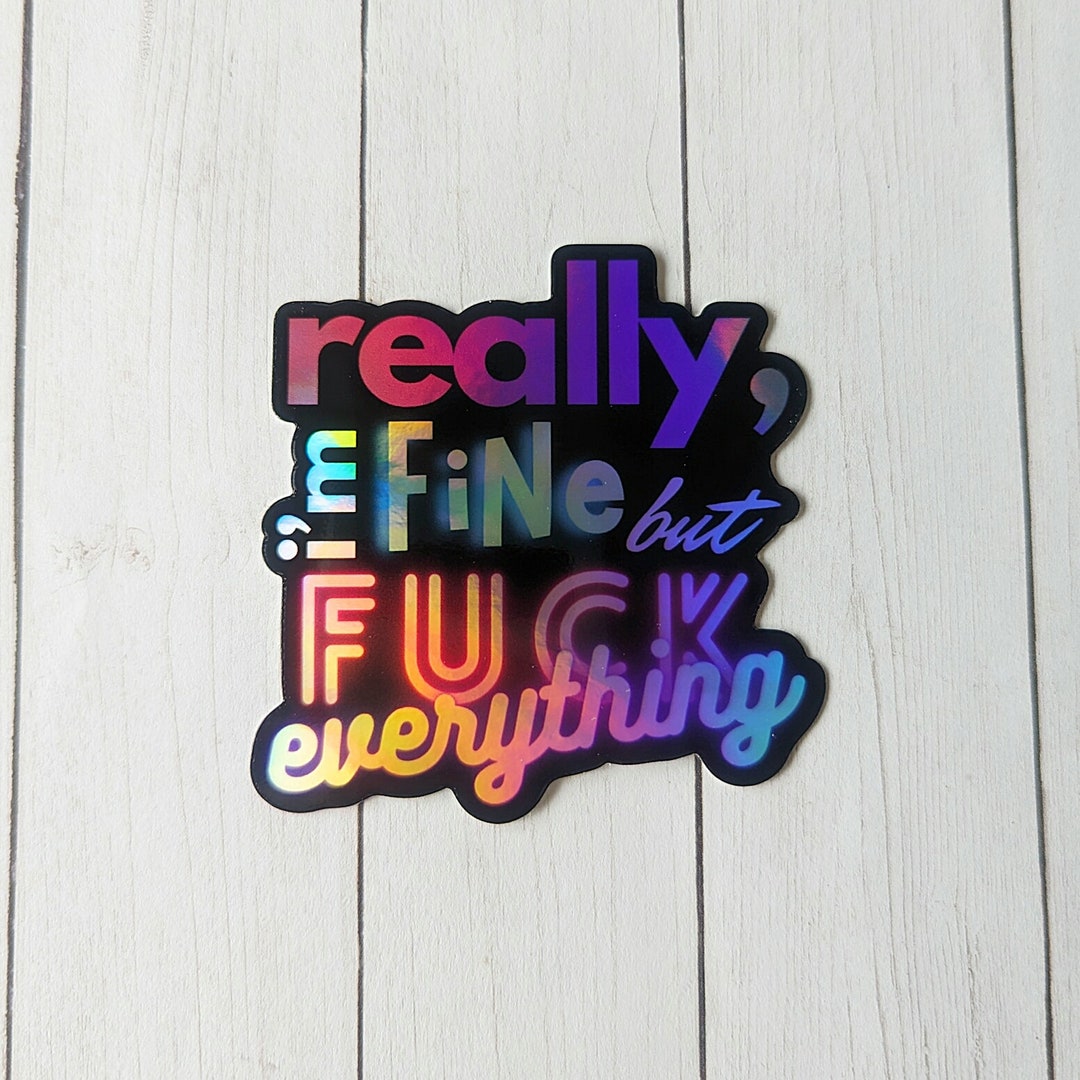 Actually Fine Really, I'm Fine but Fck Everything Sticker Holographic, Purple, Teal ...