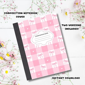 May include: A composition notebook cover with a pink gingham pattern and pink bows. The cover has the text "COMPOSITION NOTEBOOK COVER" at the top and "TWO VERSIONS INCLUDED!" on the right side. The notebook also has the text "COMPOSITION BOOK" on the front.