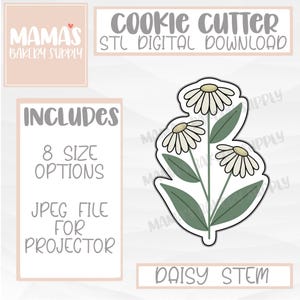 May include: A digital download for a cookie cutter in the shape of a daisy stem with three white daisies and green leaves. The text "MAMA'S BAKERY SUPPLY" and "COOKIE CUTTER STL DIGITAL DOWNLOAD" is at the top of the image. The text "INCLUDES 8 SIZE OPTIONS JPEG FILE FOR PROJECTOR" is on the left side of the image. The text "DAISY STEM" is at the bottom of the image.