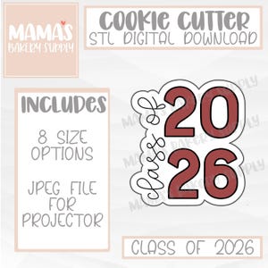 May include: A digital cookie cutter design featuring the text 'class of 2026' with the numbers 20 and 26 in dark red. The image includes text labels for Mama's Bakery Supply, STL digital download, and 8 size options with a JPEG file for projector.