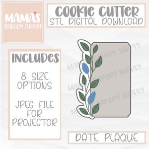 May include: A cookie cutter design with a rectangular date plaque shape, adorned with a floral border of green leaves and blue flowers. The image includes text: "COOKIE CUTTER STL DIGITAL DOWNLOAD", "INCLUDES 8 SIZE OPTIONS", and "DATE PLAQUE".