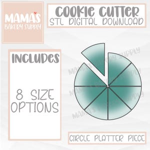 May include: A digital download for a cookie cutter in the shape of a circle platter piece divided into eight slices. The image shows a teal blue circle with eight slices, with a single slice removed. The text "INCLUDES 8 SIZE OPTIONS" and "CIRCLE PLATTER PIECE" are also included in the image.