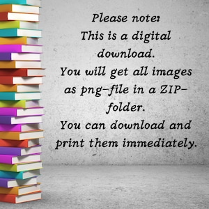 May include: A stack of colourful books with white pages against a grey textured background. The text reads: "Please note: This is a digital download. You will get all images as png-file in a ZIP-folder. You can download and print them immediately."