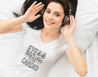 Eye Rolling Is My Cardio V-Neck Tee, Sarcastic Shirt for Women Tee