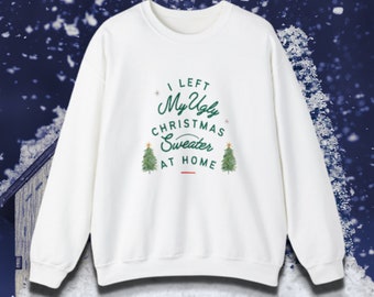 Left my Ugly Sweater At Home Unisex Crewneck Sweatshirt, Unisex Adult Festive Holiday Apparel