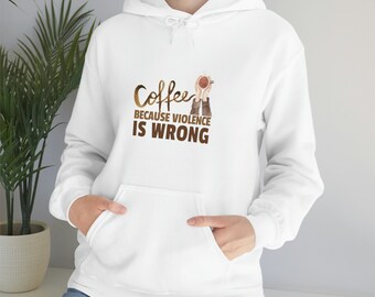 'Coffee Because Violence is Wrong' Unisex Hooded Sweatshirt