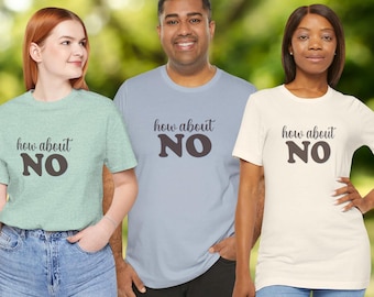 How About NO Sarcastic Graphic Tee, Witty Humor Unisex Shirt