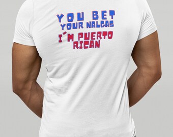 You Bet your Nalgas I'm Boricua Unisex T-shirt, Soy Borica con Orgullo