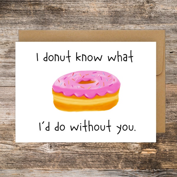 I donut know what I'd do without you, Husband, Him, Her, I Love You Card, Foodie card, Nerdy Pun Card, Punny Greeting Card, Funny Valentine