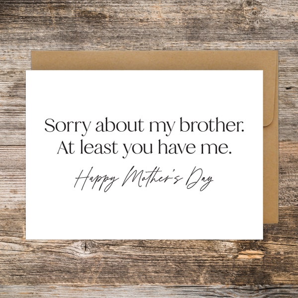 mothers day card funny, Sorry about my brother at least you have me, mother's day card, from daughter, from son, snarky cards, card for mom