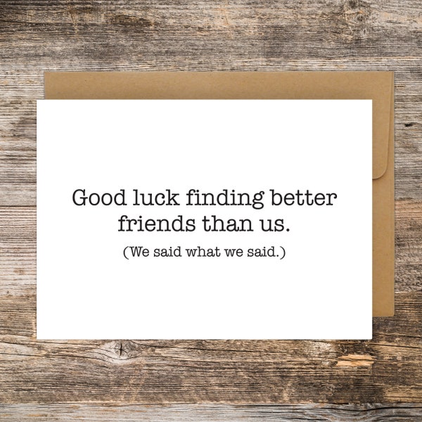 Good Luck Finding Better Friends Than Us Card, Goodbye Gift for Friend, Funny Farewell Gift For Friend, Funny Card, Best Friend, Moving Gift