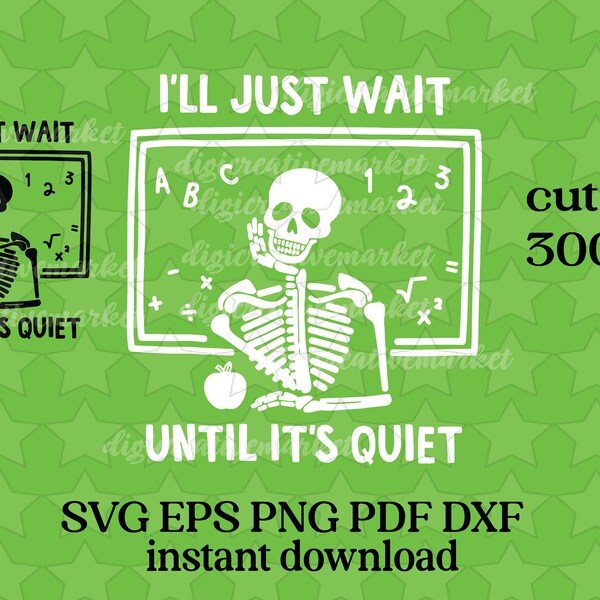 I'll Just Wait Until It's Quiet SVG,Skeleton Teacher Svg, Halloween Skeleton Svg, Back To School Svg