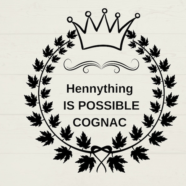 Hennything Is Possible Png, Hennything Is Possible Svg, Cricut,Hennything Svg, Henny Png, Henny Svg, Instant Download