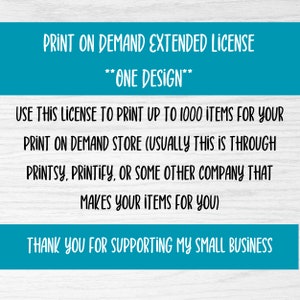 Print on Demand License Extended - One Design - Up to 1000 printings of ONE design - applies to Digital or Printing shops and businesses