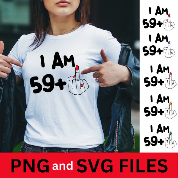 I Am 59 Plus Middle Finger PNG, Personalized Birthday Gifts, DIY Birthday Shirt | Digital Download