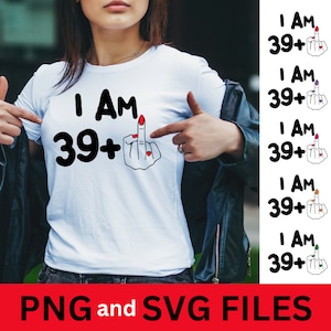 I Am 39 Plus Middle Finger PNG, Personalized Birthday Gifts, DIY Birthday Shirt | Digital Download