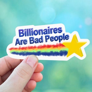 Billionaires are Bad People Sticker | progressive leftist anticapitalist stickers for your laptop, notebook, or water bottle. Eat the rich!